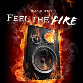 DJSCHLUETEX - FEEL THE FIRE